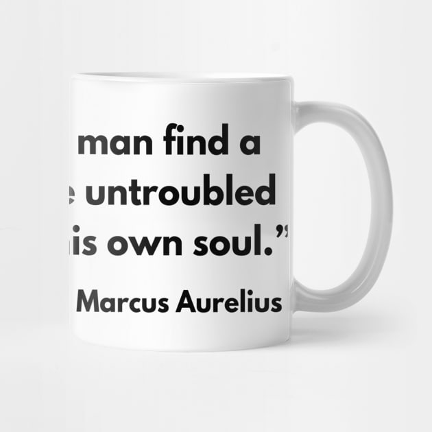 “Nowhere can man find a quieter or more untroubled retreat than in his own soul.” Marcus Aurelius by ReflectionEternal